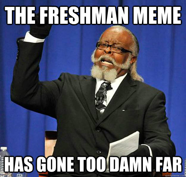 The freshman meme Has gone too damn far  Jimmy McMillan