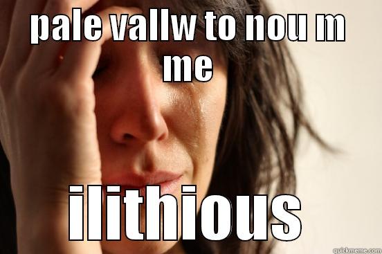 PALE VALLW TO NOU M ME ILITHIOUS First World Problems