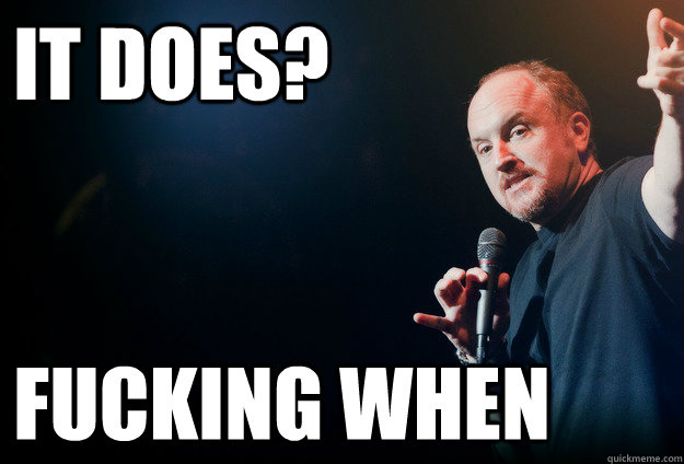 it does? fucking when - it does? fucking when  Louis C.K. Does an It Gets Better Video
