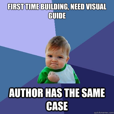 First time building, need visual guide author has the same case  Success Kid