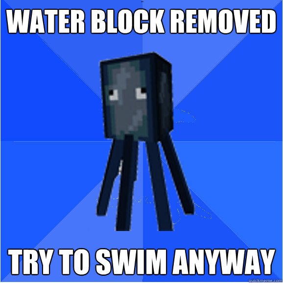 Water block removed try to swim anyway  