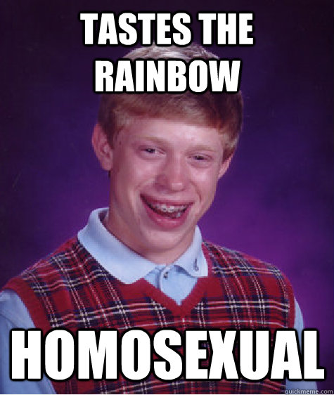 Tastes the rainbow Homosexual - Tastes the rainbow Homosexual  Bad Luck Brian