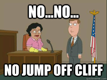 No...No... No jump off cliff  Family Guy Consuela