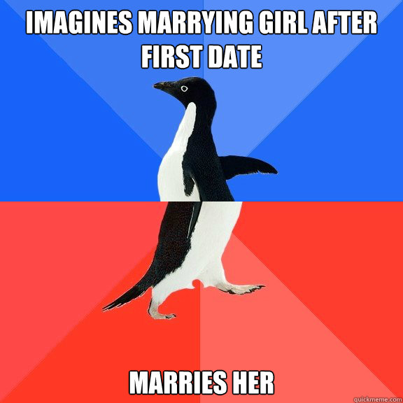 imagines marrying girl after first date marries her  Socially Awkward Awesome Penguin