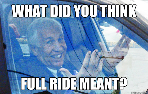 What did you think full ride meant? - What did you think full ride meant?  Smiling Sandusky