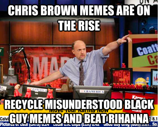 Chris Brown memes are on the rise Recycle misunderstood black guy memes and beat rihanna  Mad Karma with Jim Cramer