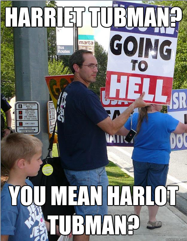 Harriet Tubman? You mean Harlot Tubman? - Harriet Tubman? You mean Harlot Tubman?  Westboro Bob