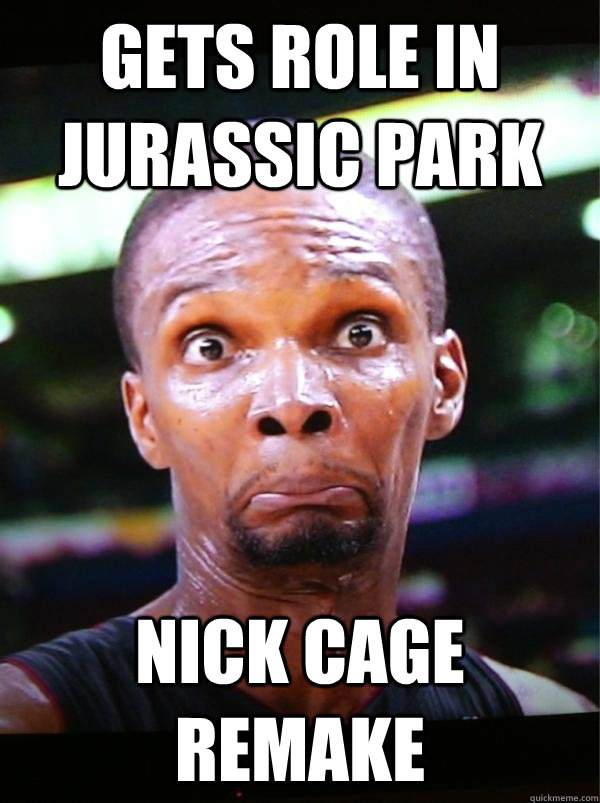 gets role in Jurassic park NICK CAGE REMAKE - gets role in Jurassic park NICK CAGE REMAKE  Surprised Chris Bosh