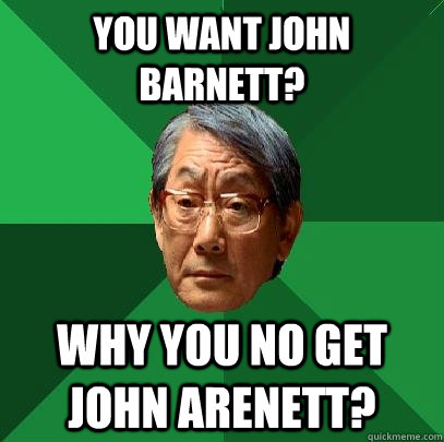 You want John Barnett? Why you no get John Arenett?  High Expectations Asian Father
