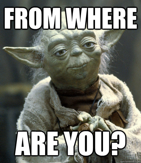 From Where Are you?  Backwards Yoda