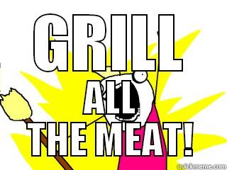 GRILL ALL THE MEAT! All The Things