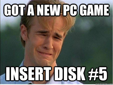 Got a new PC game Insert Disk #5 - Got a new PC game Insert Disk #5  1990s Problems