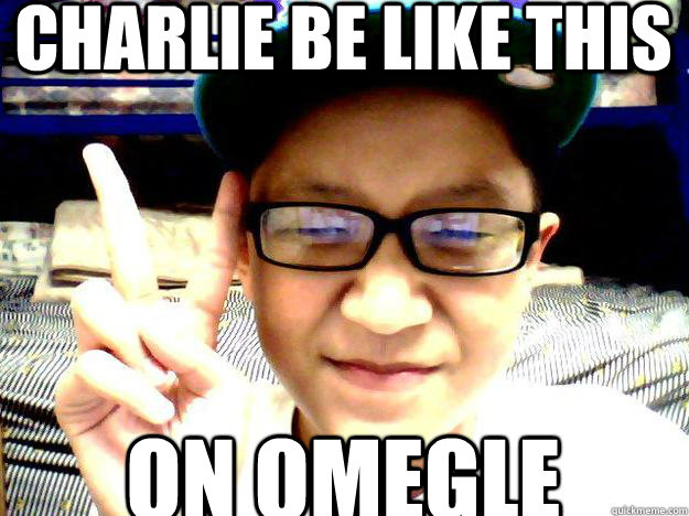 Charlie Be Like This On Omegle  