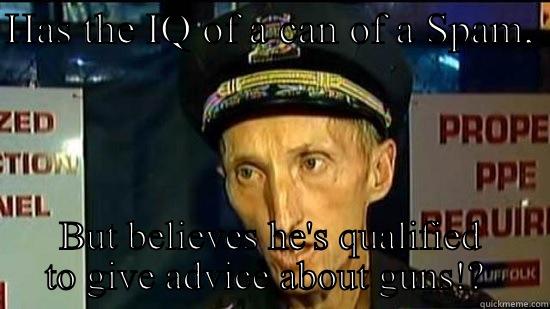 HAS THE IQ OF A CAN OF A SPAM,  BUT BELIEVES HE'S QUALIFIED TO GIVE ADVICE ABOUT GUNS!?  Misc