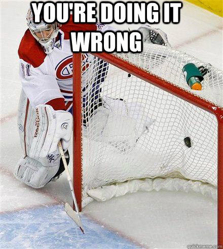 YOU'RE DOING IT WRONG  Carey Price