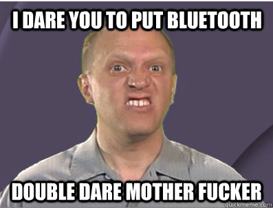 I dare you to put bluetooth Double dare mother fucker - I dare you to put bluetooth Double dare mother fucker  Labsim Guy