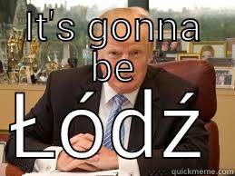 IT'S GONNA BE  ŁÓDŹ Misc