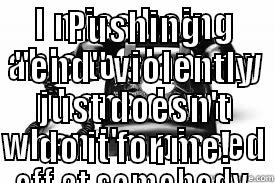 I MISS BEING ABLE TO SLAM MY PHONE DOWN WHEN I'M PISSED OFF AT SOMEBODY  PUSHING 