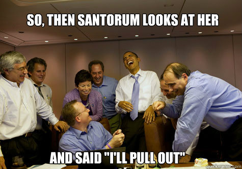 so, then santorum looks at her and said 