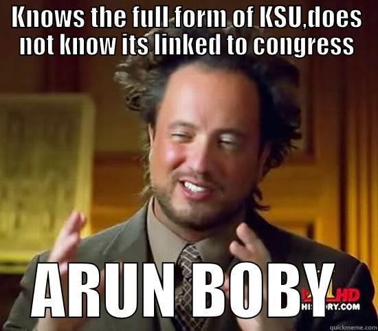 KNOWS THE FULL FORM OF KSU,DOES NOT KNOW ITS LINKED TO CONGRESS ARUN BOBY Ancient Aliens