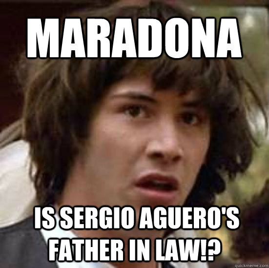 Maradona    is Sergio Aguero's father in law!? - Maradona    is Sergio Aguero's father in law!?  conspiracy keanu