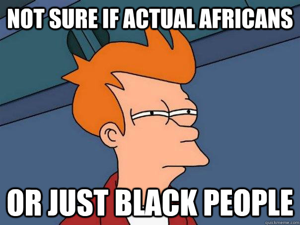 not sure if actual africans or just black people  Futurama Fry
