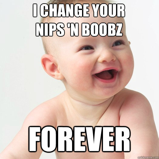 i change your 
nips 'n boobz forever  