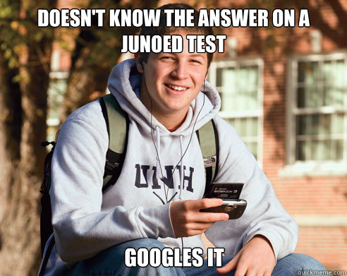 Doesn't know the answer on a JunoEd test Googles it   College Freshman