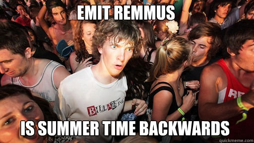Emit Remmus  is Summer Time backwards  Sudden Clarity Clarence
