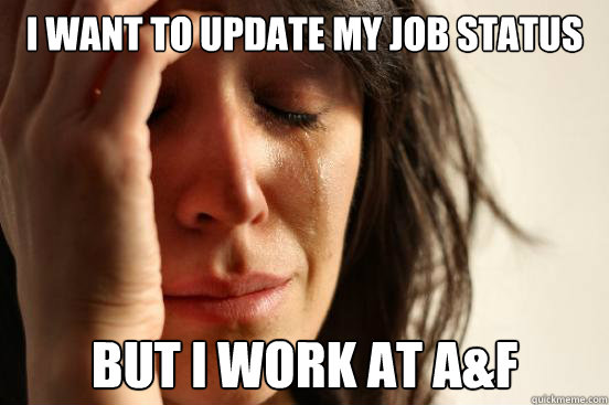 i want to update my job status but i work at a&f  First World Problems