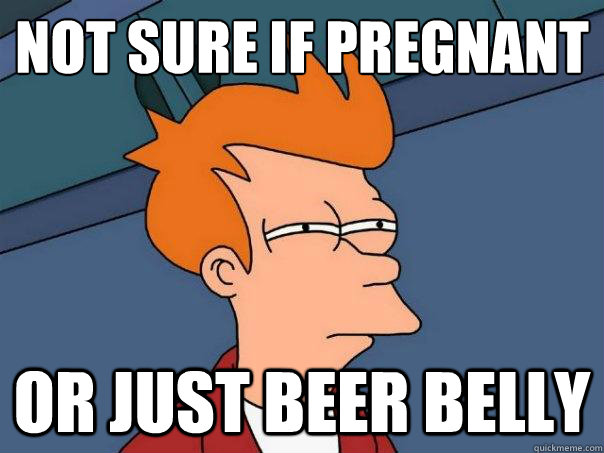 Not sure if pregnant or just beer belly - Not sure if pregnant or just beer belly  Futurama Fry