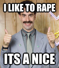 I like to rape Its a nice  