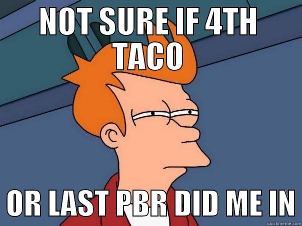 NOT SURE IF 4TH TACO   OR LAST PBR DID ME IN Futurama Fry
