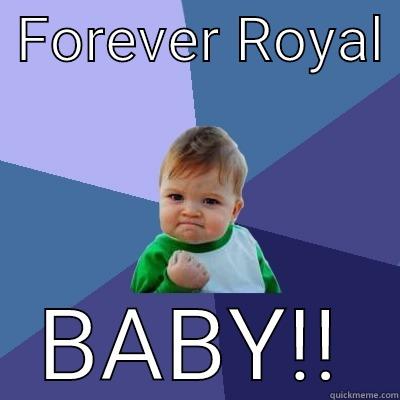  FOREVER ROYAL  BABY!! Success Kid