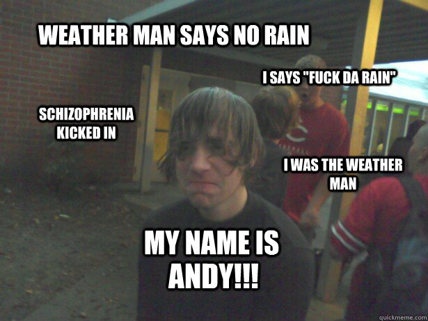 Weather man says no rain I says 