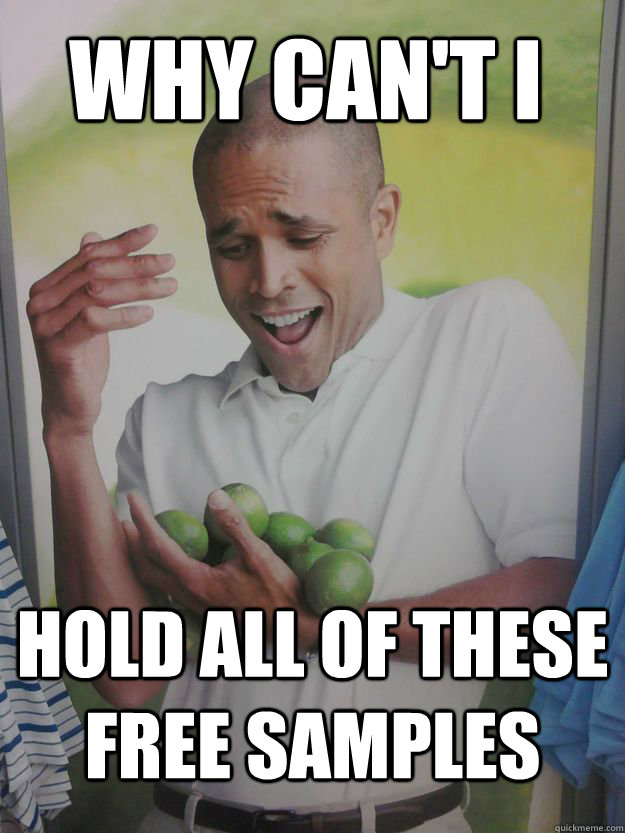 Why can't i Hold all of these free samples  Why Cant I Hold All These Limes Guy