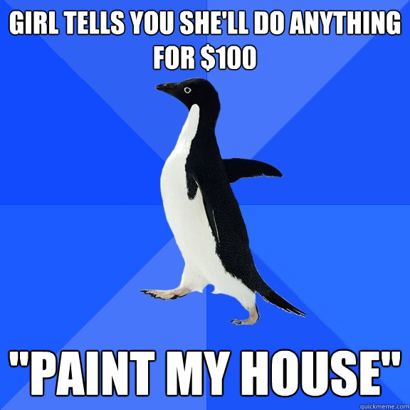 Girl tells you she'll do anything for $100 
