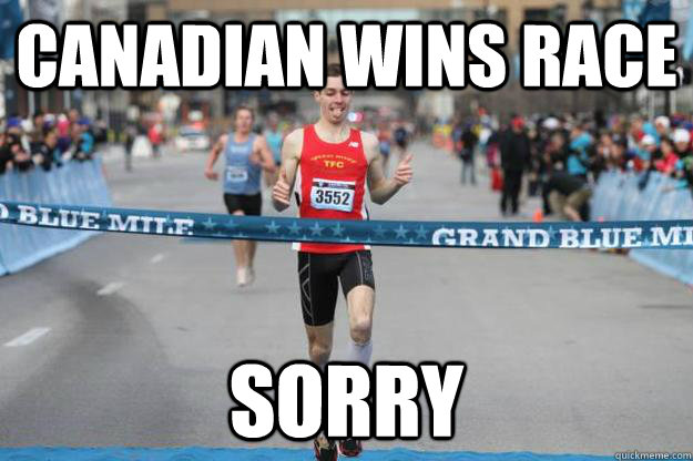 Canadian wins Race Sorry  Good Guy Canadian