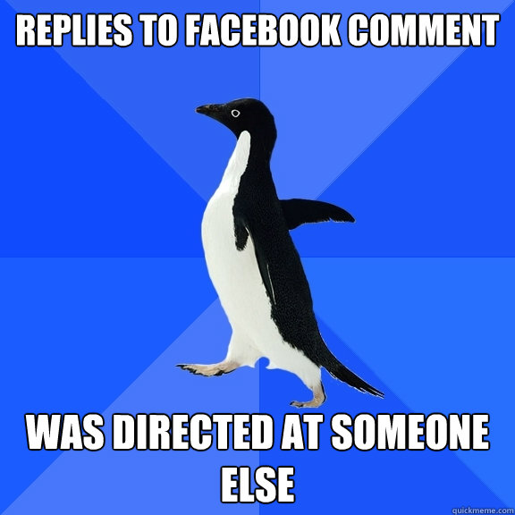 replies to facebook comment was directed at someone else  Socially Awkward Penguin