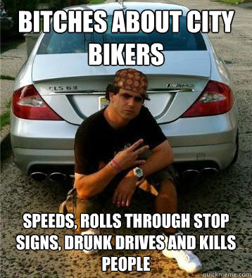 BITCHES ABOUT CITY BIKERS SPEEDS, ROLLS THROUGH STOP SIGNS, DRUNK DRIVES AND KILLS PEOPLE  SCUMBAG DRIVER