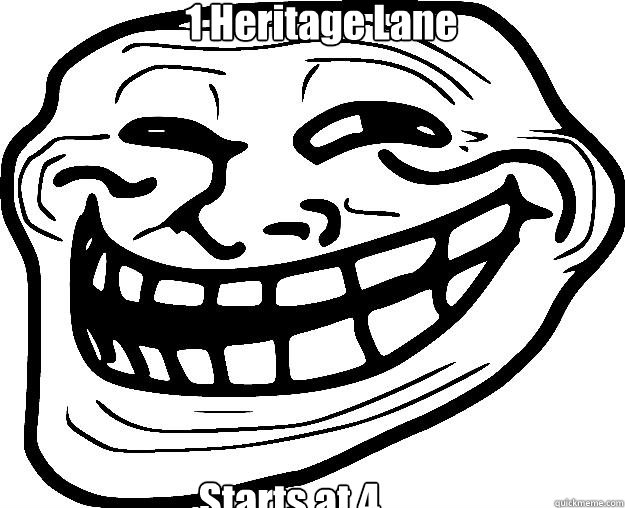 1 Heritage Lane Starts at 4  Trollface