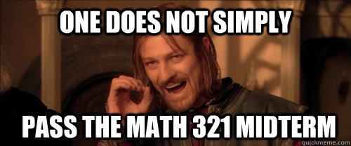 One does not simply pass the math 321 midterm  Mordor