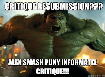 CRITIQUE RESUBMISSION??? ALEX SMASH PUNY INFORMATIX CRITIQUE!!!  