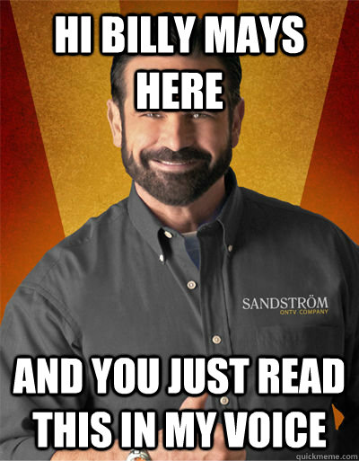 Hi Billy mays here and you Just read this in my voice  Billy Mays