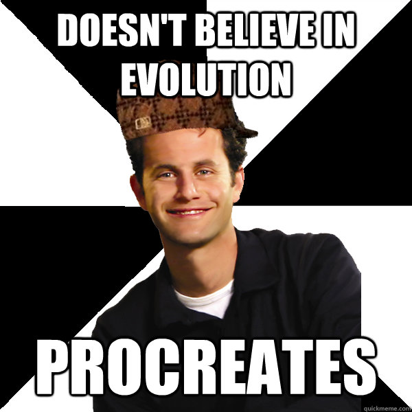 doesn't believe in evolution procreates  Scumbag Christian