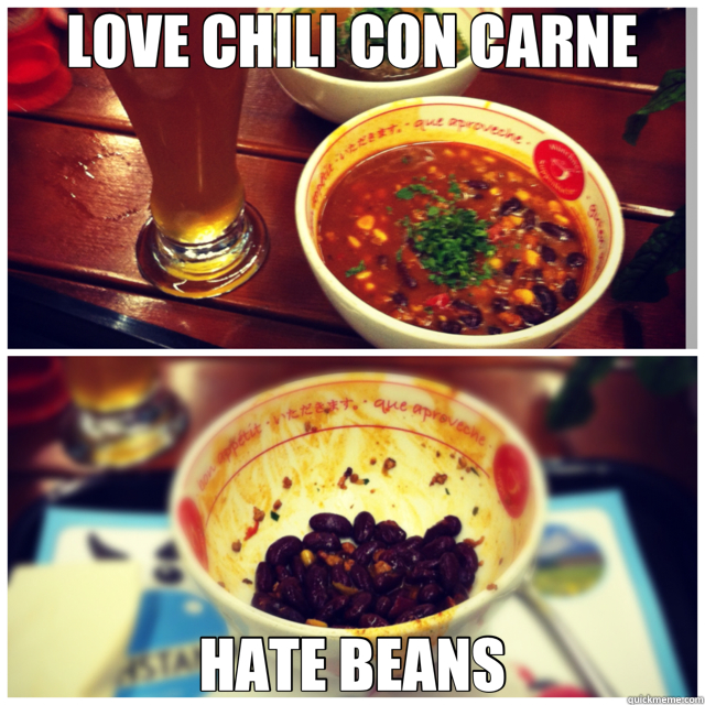 LOVE CHILI CON CARNE HATE BEANS Tragedy of my life quickmeme