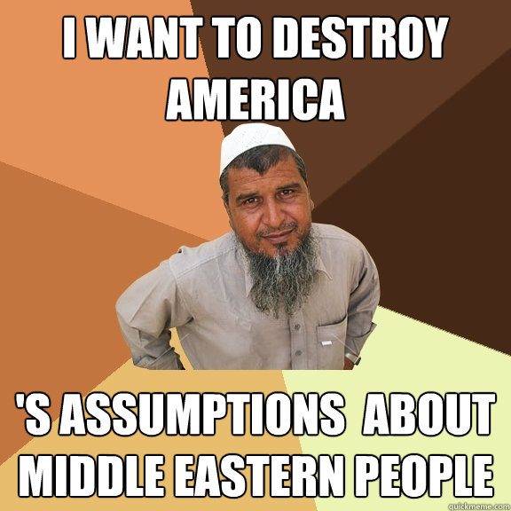 i want to destroy america 's assumptions  about middle eastern people  Ordinary Muslim Man