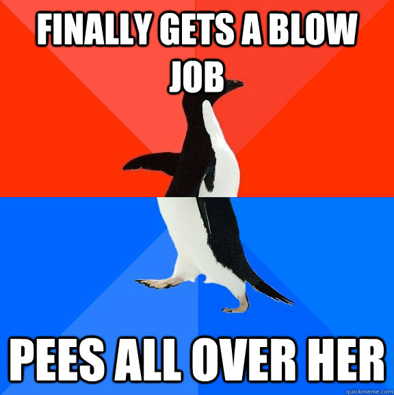 Finally gets a blow job pees all over her  Socially Awesome Awkward Penguin