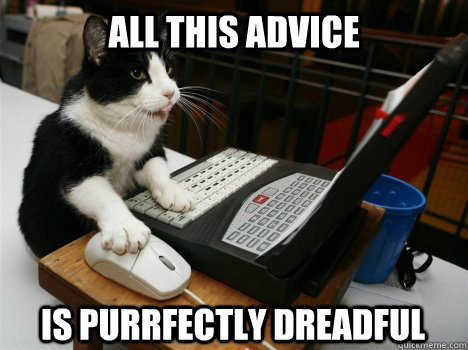 All this advice Is purrfectly dreadful  