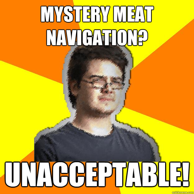 mystery meat navigation? unacceptable!  